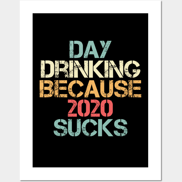 Day Drinking Because 2020 Sucks Distressed Vintage Wall Art by A Comic Wizard